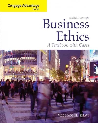 Cengage Advantage Books: Business Ethics 7th edition 9780495808763 by Shaw, William H.