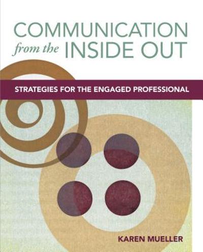 Communication from the Inside Out : Strategies for the Engaged Professional 1st edition 9780803618770 by Mueller, Karen