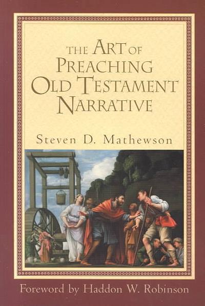 The Art of Preaching Old Testament Narrative 9780801022968 by Mathewson, Steven D.