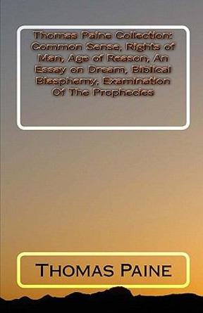 Thomas Paine Collection Common Sense Rights Of Man Age Of Reason Thomas Paine Collection Common Sense Rights Of Man Age Of Reason An Essay On Dream Biblical Blasphemy Examination Of The Prophecies St Edition