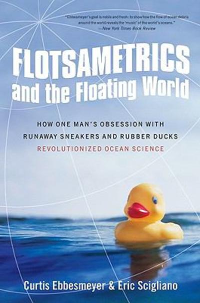 Flotsametrics and the Floating World 1st edition 9780061558429 by Ebbesmeyer, Curtis