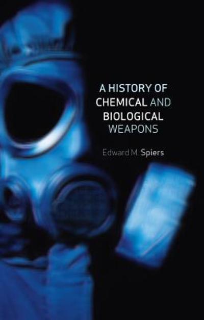 A History of Chemical and Biological Weapons 9781861896513 by Spiers, Edward M.