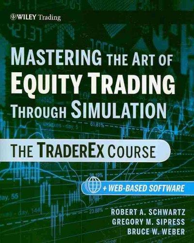 Mastering the Art of Equity Trading Through Simulation, + Web-Based Software 1st edition 9780470464854 by Schwartz, Robert A.