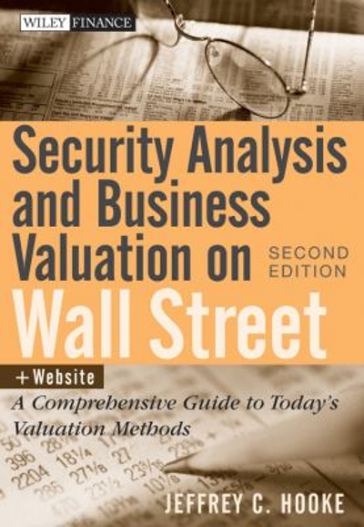 Security Analysis and Business Valuation on Wall Street, + Companion Web Site 2nd edition 9780470277348 by Hooke, Jeffrey C.