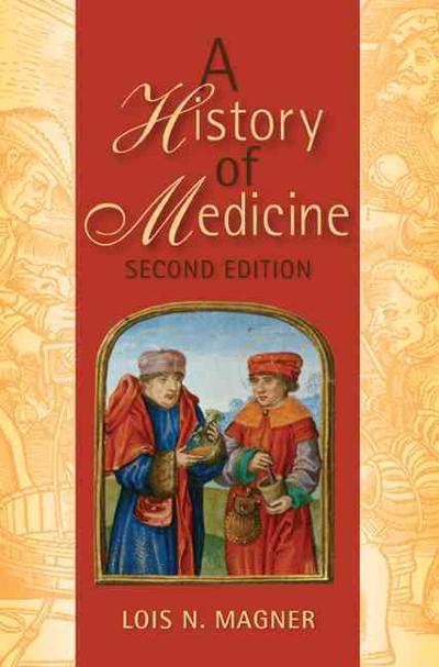 A History of Medicine, Second Edition 2nd edition 9780824740740 by Magner, Lois N.