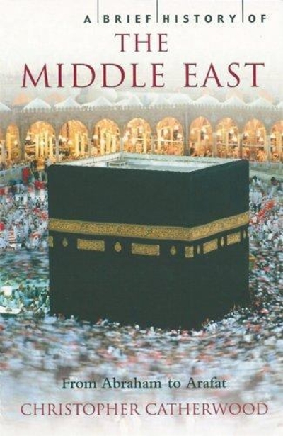 A Brief History of the Middle East 9780786717002 by Catherwood, Christopher