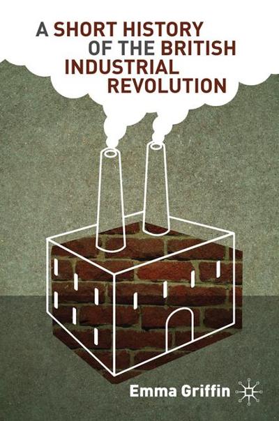 A Short History of the British Industrial Revolution 9780230579262 by Griffin, Emma