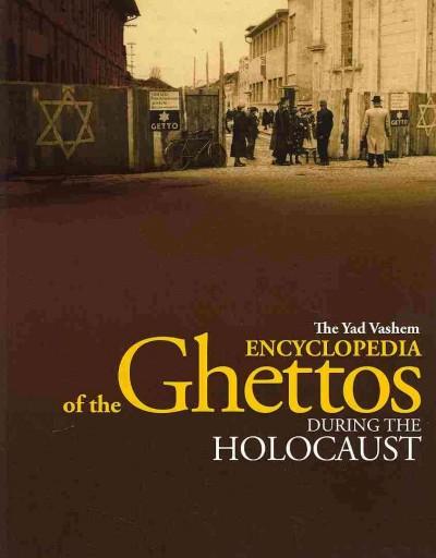 The Yad Vashem Encyclopedia of the Ghettos During the Holocaust