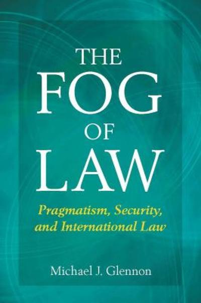 The Fog of Law 9780804771757 by Glennon, Michael