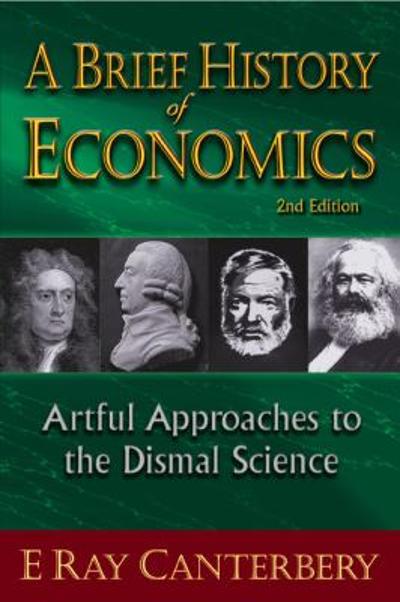 A Brief History of Economics 2nd edition 9789814304801 by Canterbery, E. Ray