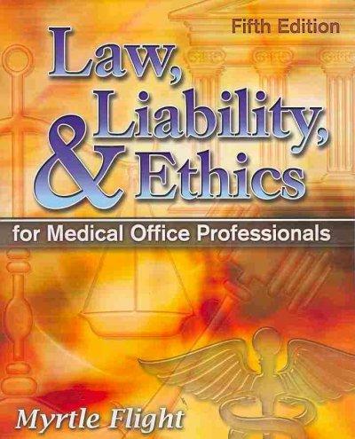 Law, Liability, and Ethics for Medical Office Professionals 5th edition 9781428359413 by Flight, Myrtle R.