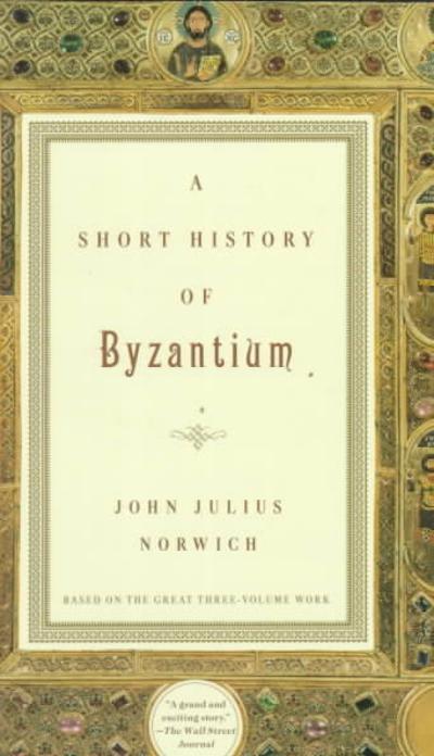 A Short History of Byzantium 9780679772699 by Norwich, John Julius