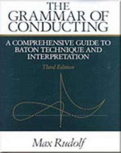 The Grammar of Conducting 3rd edition 9780028722214 by Rudolf, Max
