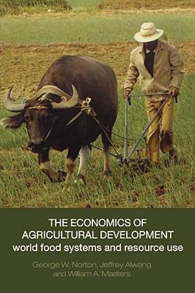 The Economics of Agricultural Development 1st edition 9780415770460 by Norton, George W.