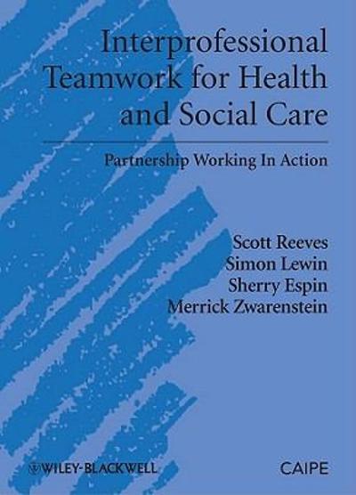 Interprofessional Teamwork for Health and Social Care 1st edition 9781405181914 by Reeves, Scott