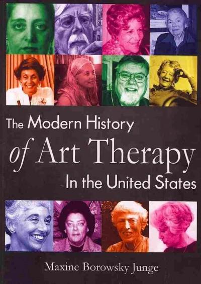 The Modern History of Art Therapy in the United States 9780398079413 by Junge, Maxine Borowsky