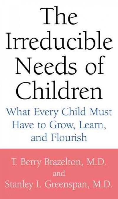 The Irreducible Needs Of Children 9780738205168 by Brazelton, T. Berry