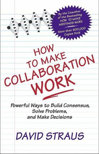 How to Make Collaboration Work 9781576751282 by Straus, David