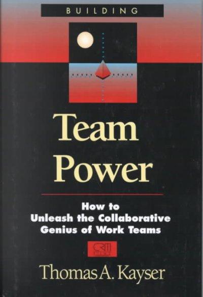 Building Team Power: How to Unleash the Collaborative Genius of Teams for Increased Engagement, Productivity, and Results