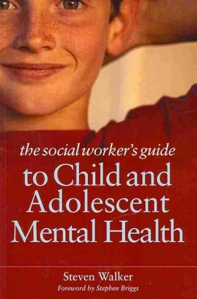 The Social Worker's Guide to Child and Adolescent Mental Health