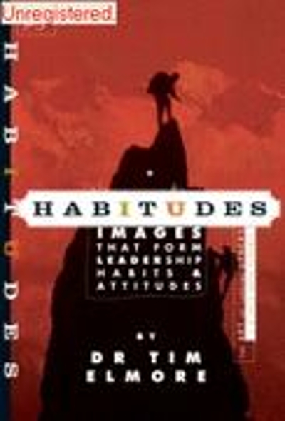 Habitudes, the Art of Leading Others (A Faith Based Resource) No. 3 : Images That Form Leadership Habits and Attitudes