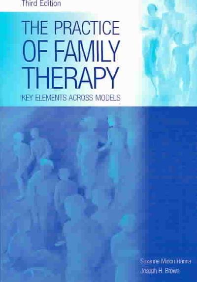 The Practice of Family Therapy: Key Elements Across Models