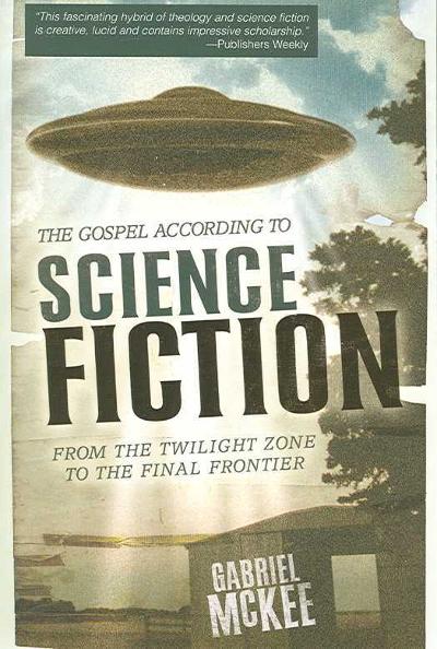 The Gospel according to Science Fiction 9780664229016 by McKee, Gabriel