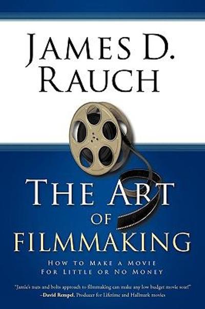 The Art of Filmmaking 9781426927843 by Rauch, James D.