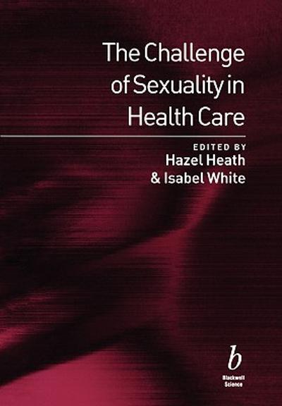 The Challenge of Sexuality in Health Care 1st edition 9780632048045 by Heath, Hazel