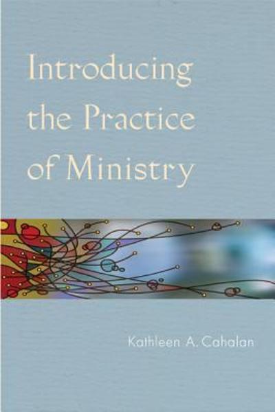 Introducing the Practice of Ministry 9780814631690 by Cahalan, Kathleen A.