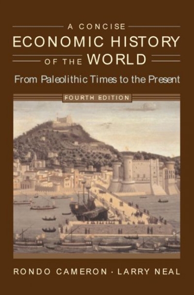 A Concise Economic History of the World 4th edition 9780195127058 by Cameron, Rondo