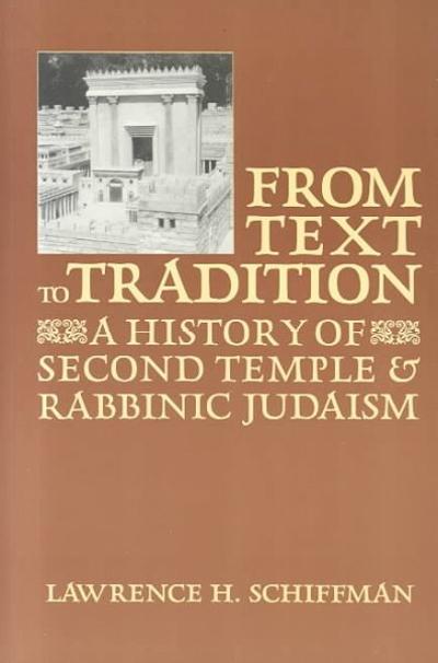 From Text to Tradition, a History of Judaism in Second Temple and Rabbinic Times 9780881253726 by Schiffman, Lawrence H.