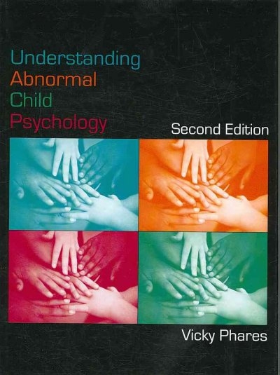 Understanding Abnormal Child Psychology 2nd edition 9780471724117 by Phares, Vicky
