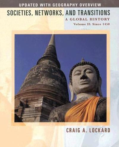 Societies, Networks, and Transitions: A Global History, Volume II: Since 1450, Updated with Geography Overview 1st edition 9780547047911 by Lockard, Craig A.