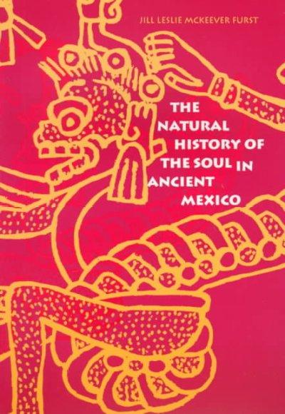The Natural History of the Soul in Ancient Mexico 9780300072600 by McKeever Furst, Jill Leslie