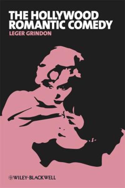 The Hollywood Romantic Comedy 1st edition 9781405182652 by Grindon, Leger