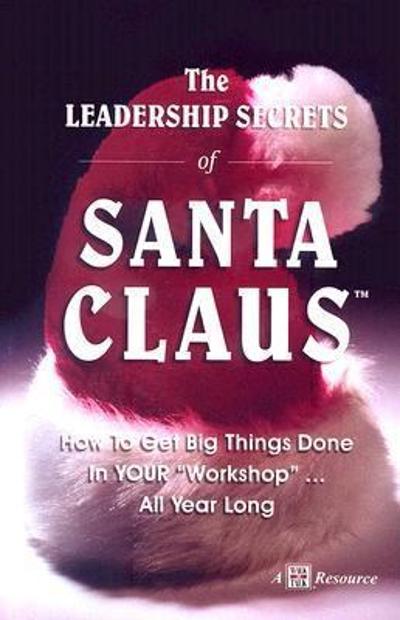 The Leadership Secrets of Santa Claus