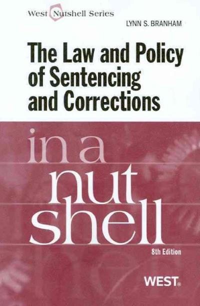 The Law and Policy of Sentencing and Corrections in a Nutshell 8th edition 9780314249395 by Branham, Lynn S.