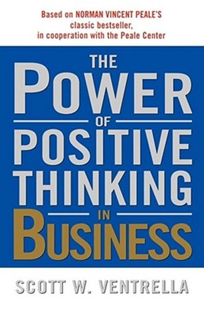 The Power of Positive Thinking in Business 9780743212380 by Ventrella, Scott W.