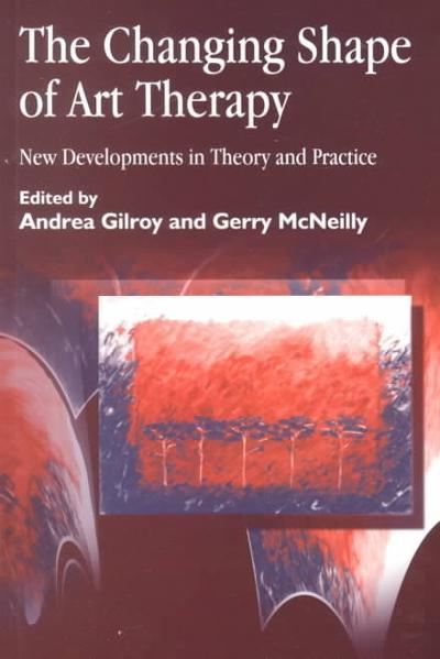 The Changing Shape of Art Therapy 1st edition 9781853029394 by Gilroy, Andrea