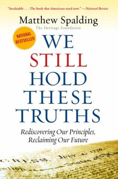 WE STILL HOLD THESE TRUTHS 2nd edition 9781935191926 by Spalding, Matthew