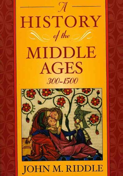 A History of the Middle Ages, 300-1500 9780742554092 by Riddle, John M.