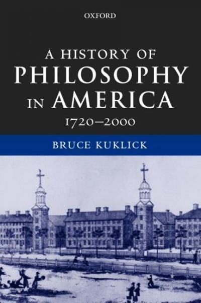 A History of Philosophy in America, 1720-2000 9780199260164 by Kuklick, Bruce
