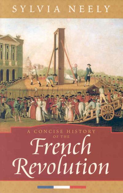 A Concise History of the French Revolution 9780742534117 by Neely, Sylvia