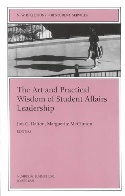 The Art and Practical Wisdom of Student Affairs Leadership 1st edition 9780787963408 by Dalton, Jon C.