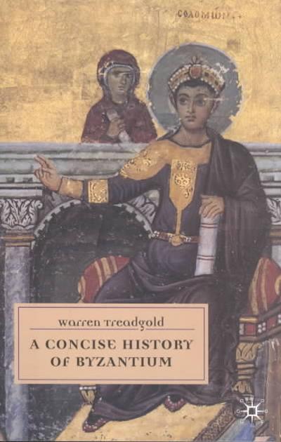 A Concise History of Byzantium 9780333718308 by Treadgold, Warren