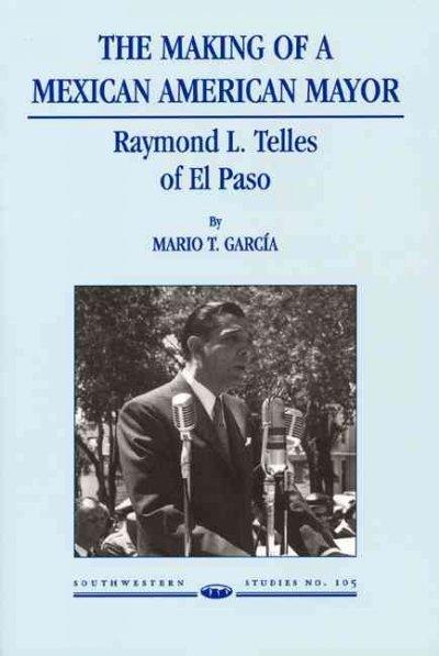 The Making of a Mexican American Mayor 9780874042764 by Garcia, Mario T