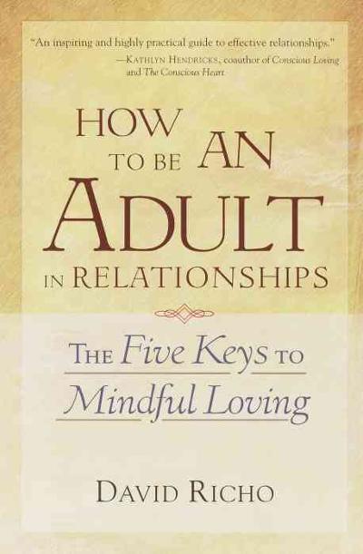 How to Be an Adult in Relationships 1st edition 9781570628122 by Richo, David