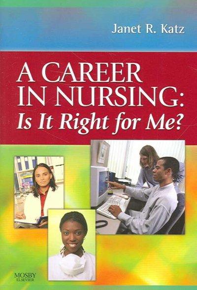 A Career in Nursing:  Is it right for me? 1st edition 9780323046336 by Katz, Janet