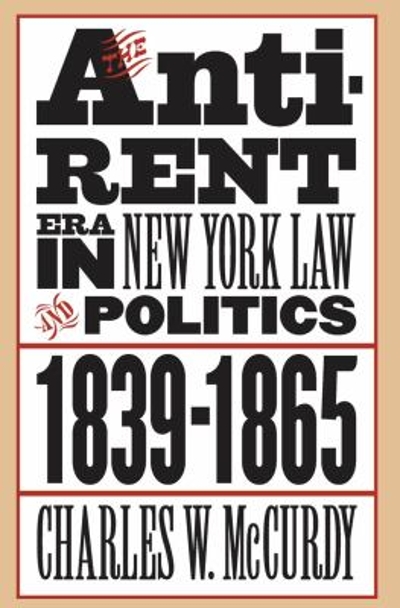 The Anti-Rent Era in New York Law and Politics, 1839-1865 9780807857656 by McCurdy, Charles W.